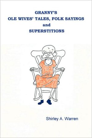 Granny's Ole Wives' Tales, Folk Sayings And Superstitions