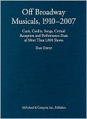 The Off Broadway Musical, 1910-2007: Cast, Credits, Songs, Critical Reception and Performance Data of More Than 1,800 Shows