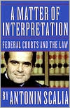A Matter of Interpretation: Federal Courts and the Law