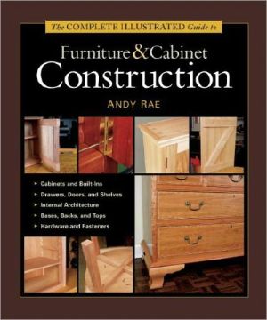 Taunton's Complete Illustrated Guide to Furniture and Cabinet Construction