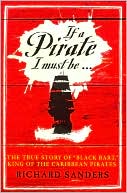 If a Pirate I Must Be: True Story of Black Bart, King of the Caribbean Pirates