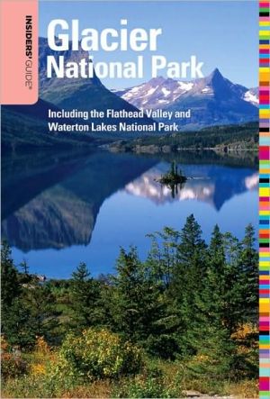 Insiders' Guide to Glacier National Park: Including the Flathead Valley and Waterton Lakes National Park, 5th Edition