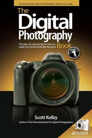 The Digital Photography Book: The Step-by-Step Secrets for How to Make Your Photos Look Like the Pros, Volume 1