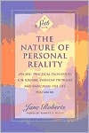 Nature of Personal Reality: Specific, Practical Techniques for Solving Everyday Problems and Enriching the Life You Know