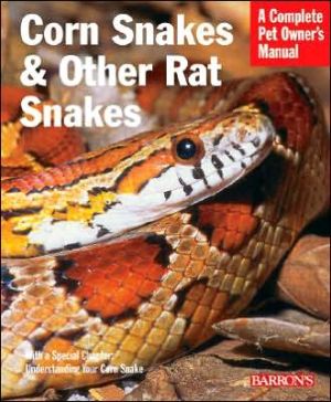 Corn Snakes and Other Rat Snakes: Everything about Acquiring, Hosuing, Health, and Breeding