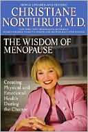 The Wisdom of Menopause: Creating Physical and Emotional Health and Healing During the Change