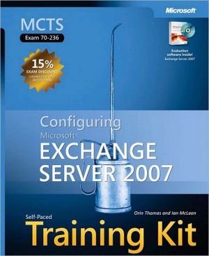 MCTS Self-Paced Training Kit (Exam 70-236): Configuring Microsoft Exchange Server 2007