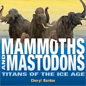 Mammoths and Mastodons: Titans of the Ice Age