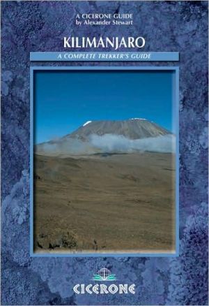 Kilimanjaro: A Complete Trekker's Guide - Preparations, Practicalities and Trekking Routes to the "Roof of Africa"
