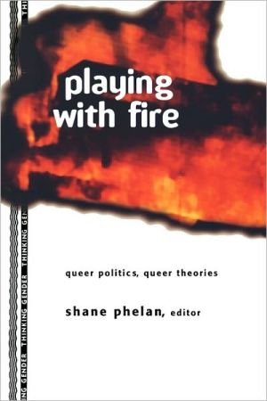 Playing with Fire: Queer Politics, Queer Theories