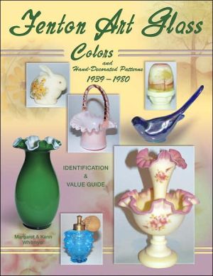 Fenton Art Glass: Colors and Hand-Decorated Patterns 1939-1980: Identification and Value Guide