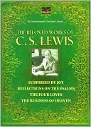 The Beloved Works of C.S. Lewis: Surprised By Joy, Reflections on the Pslams, The Four Loves, The Business of Heaven (The Inspirational Christian Library)