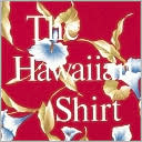 The Hawaiian Shirt: Its Art and History