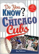 Do You Know the Chicago Cubs?: Test Your Expertise with These Fastball Questions (And a few Curves) about Your Favorite Team's Hurlers, Sluggers, Stats and Most Memorable Moments