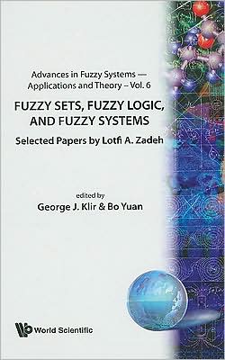 Fuzzy Sets, Fuzzy Logicnd Fuzzy Systems, Selected Papers by Lotfi a Zadeh, Vol. 6
