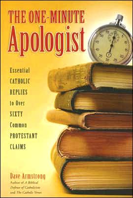 One-Minute Apologist: Essential Catholic Replies to over Sixty Common Protestant Claims