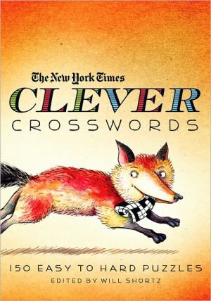 The New York Times Clever Crosswords: 150 Easy to Hard Puzzles