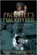 Prophet's Daughter: My Life with Elizabeth Clare Prophet inside the Church Universal and Triumphant