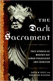 Dark Sacrament: True Stories of Modern-Day Demon Possession and Exorcism