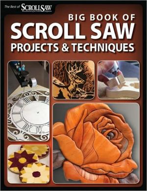 Big Book of Scroll Saw Woodworking: More Than 60 Projects and Techniques for Fretwork, Intarsia & Other Scroll Saw Crafts