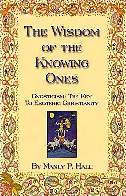 Wisdom of the Knowing Ones: Gnosticism: The Key to Esoteric Christianity