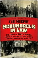 Scoundrels in Law: The Trials of Howe and Hummel, Lawyers to the Gangsters, Cops, Starlets, and Rakes Who Made the Gilded Age