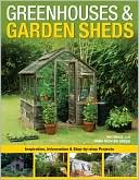 Greenhouses and Garden Sheds: Inspiration, Information and Step-by-Step Projects