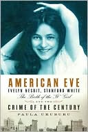 American Eve: Evelyn Nesbit, Stanford White, the Birth of the It Girl, and the Crime of the Century