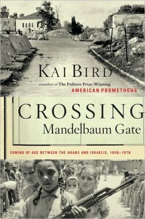Crossing Mandelbaum Gate: Coming of Age Between the Arabs and Israelis, 1956-1978