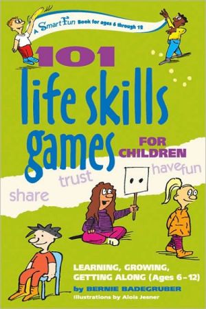 101 Life Skills Games for Children: Learning, Growing, Getting Along- Ages 6-12 (SmartFun Book Series)