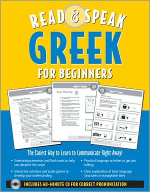 Read and Speak Greek for Beginners: The Easiest Way to Learn to Communicate Right Away! [With Cut-Out Games Cards and 60 Minute CD for Correct Pronuncia
