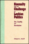 Bisexuality and the Challenge to Lesbian Politics: Sex, Loyalty, and Revolution