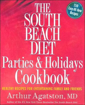South Beach Diet Parties and Holidays Cookbook: Healthy Recipes for Entertaining Family and Friends