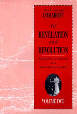 The Of Revelation And Revolution: Dialectis of Modernity on a South African Frontier, Vol. 2