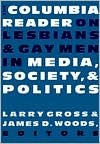 The Columbia Reader on Lesbians & Gay Men in Media, Society, and Politics