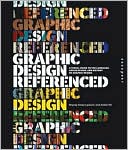 Graphic Design, Referenced: A Visual Guide to the Language, Applications, and History of Graphic Design