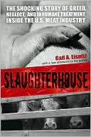 Slaughterhouse: The Shocking Story of Greed, Neglect, and Inhumane Treatment Inside the U. S. Meat Industry