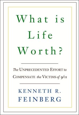 What Is Life Worth?: The Unprecedented Effort to Compensate the Victims of 9/11