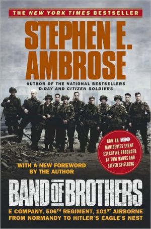 Band of Brothers: E Company, 506th Regiment, 101st Airborne from Normandy to Hitler's Eagle Nest