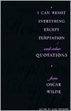 I Can Resist Everything Except Temptation: and Other Quotations from Oscar Wilde