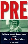 Pre: The Story of America's Greatest Running Legend Steve Prefontaine