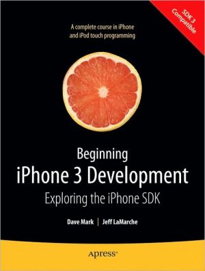Beginning iPhone 3 Development: Exploring the iPhone SDK