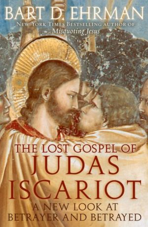 Lost Gospel of Judas Iscariot: A New Look at Betrayer and Betrayed