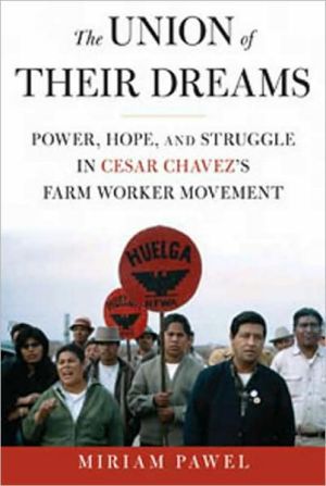 Union of Their Dreams: Power, Hope, and Struggle in Cesar Chavez's Farm Worker Movement