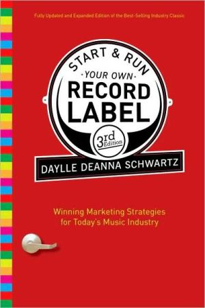 Start and Run Your Own Record Label: Winning Marketing Strategies for Today's Music Industry