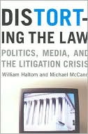 Distorting the Law: Politics, Media, and the Litigation Crisis