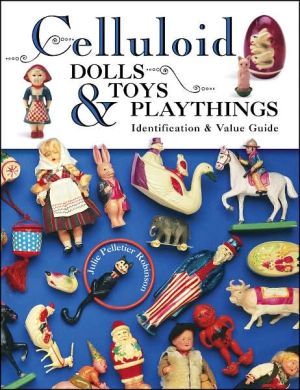 Celluloid Dolls Toys and Playthings: Identification and Value Guide