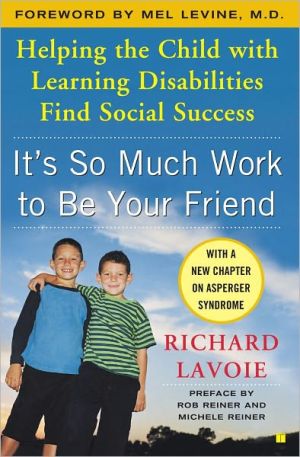 It's So Much Work to Be Your Friend: Helping the Child with Learning Disabilities Find Social Success
