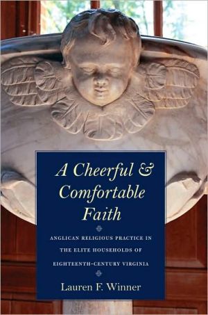 A Cheerful and Comfortable Faith: Anglican Religious Practice in the Elite Households of Eighteenth-Century Virginia