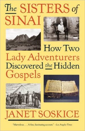 The Sisters of Sinai: How Two Lady Adventurers Discovered the Hidden Gospels